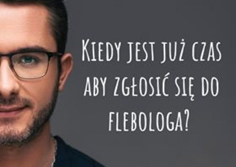 Kiedy jest już czas aby zgłosić się do Flebologa?