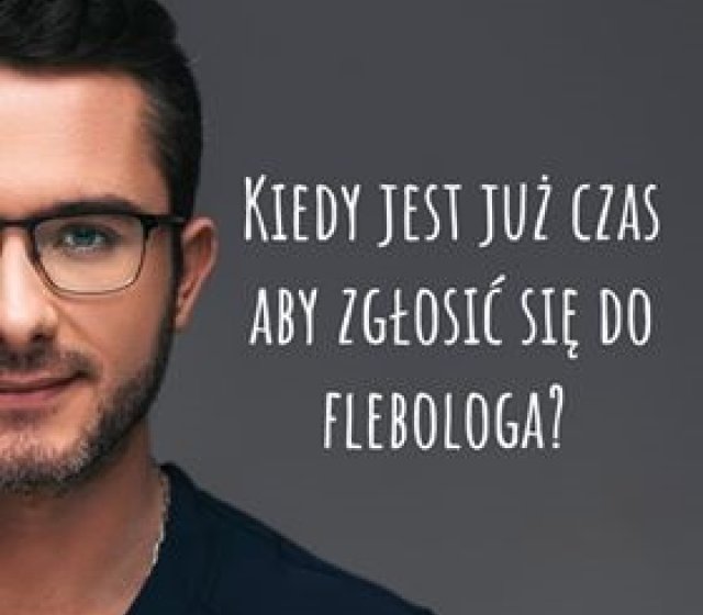 Kiedy jest już czas aby zgłosić się do Flebologa?